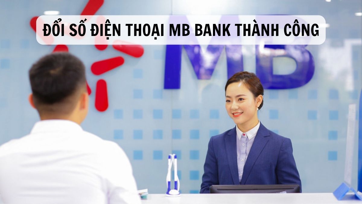 Cách Đổi Số Điện Thoại MB Bank Miễn Phí Nhanh Chóng 3 Đổi số điện thoại trực tiếp tại quầy giao dịch MB.