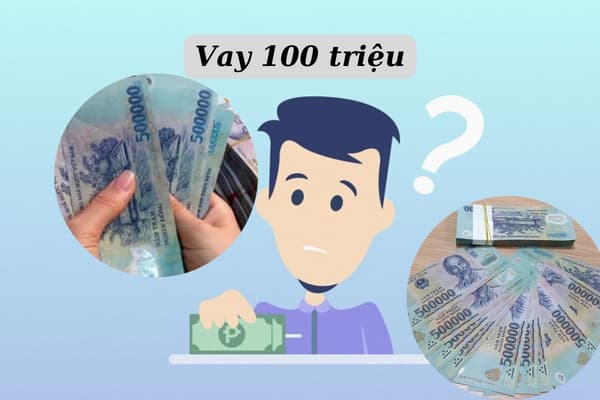 Điều kiện và thủ tục vay 100 triệu.