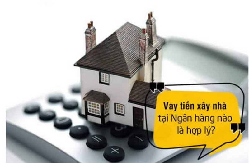 Tham khảo ngân hàng cho vay tiền để xây nhà